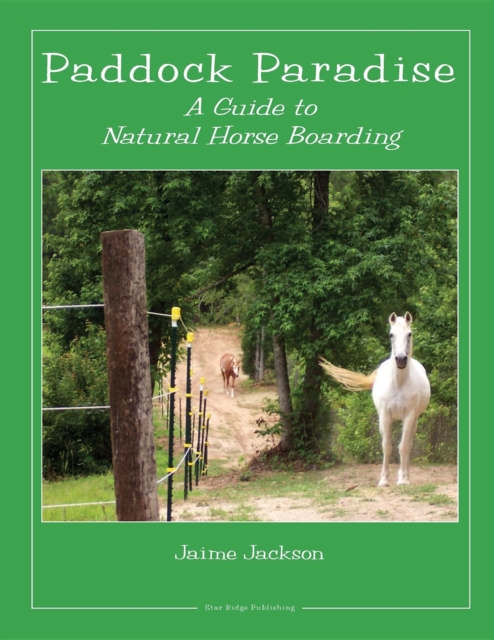 Paddock Paradise : A Guide to Natural Horse Boarding, EPUB eBook