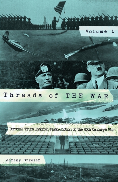 Threads of The War : Personal Truth-Inspired Flash Fiction of The 20th Century's War., Paperback / softback Book