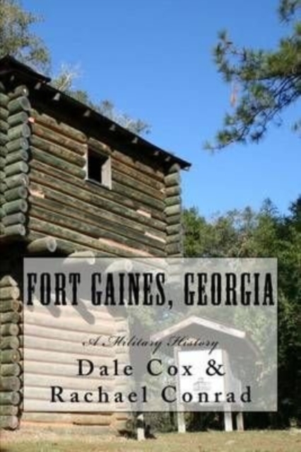 Fort Gaines, Georgia : A Military History, Paperback / softback Book
