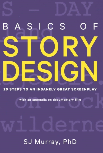 Basics of Story Design : 20 Steps to an Insanely Great Screenplay, Hardback Book