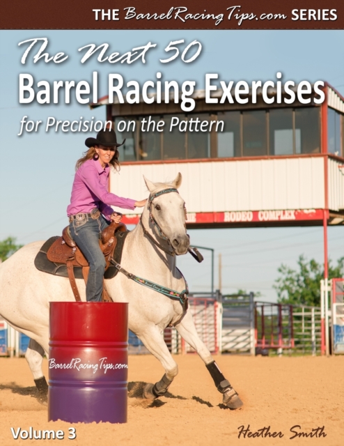 The Next 50 Barrel Racing Exercises for Precision on the Pattern, Paperback / softback Book