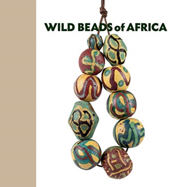 Wild Beads of Africa : Old Powderglass Beads from the Collection of Billy Steinberg, Hardback Book