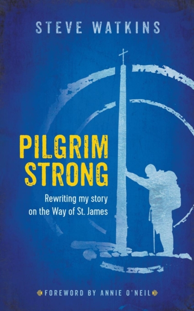Pilgrim Strong : Rewriting My Story on the Way of St. James, Paperback / softback Book