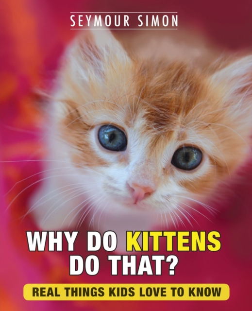 Why Do Kittens Do That? : Real Things Kids Love to Know, Paperback / softback Book
