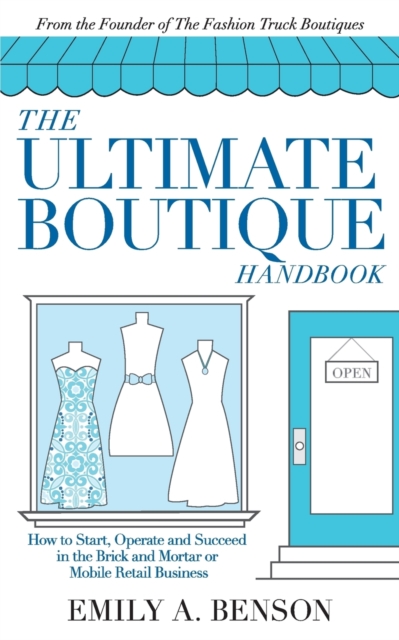 The Ultimate Boutique Handbook : How to Start a Retail Business, Paperback / softback Book