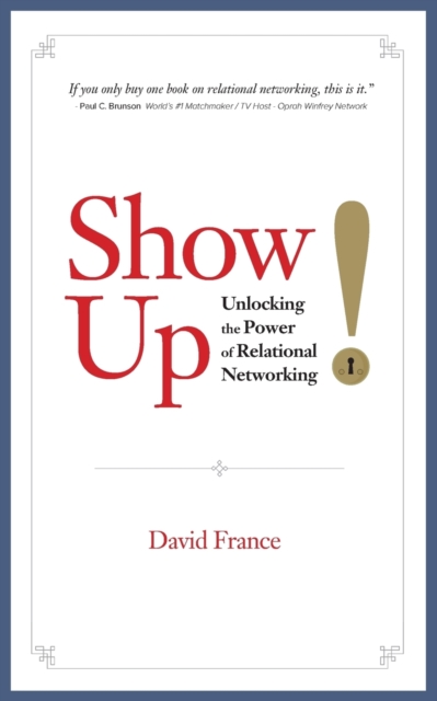 Show Up : Unlocking the Power of Relational Networking, Paperback / softback Book