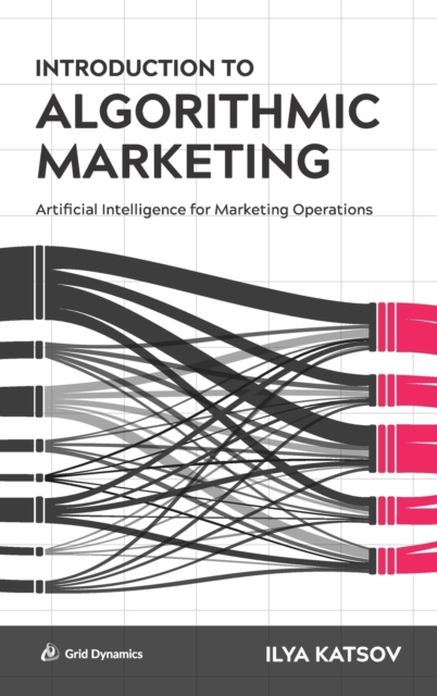 Introduction to Algorithmic Marketing : Artificial Intelligence for Marketing Operations, Hardback Book