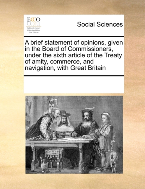 A Brief Statement of Opinions, Given in the Board of Commissioners, Under the Sixth Article of the Treaty of Amity, Commerce, and Navigation, with Great Britain, Paperback / softback Book