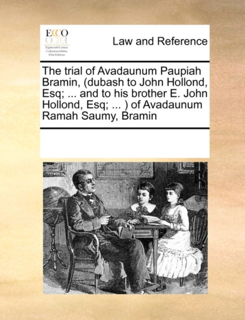 The Trial of Avadaunum Paupiah Bramin, (Dubash to John Hollond, Esq; ... and to His Brother E. John Hollond, Esq; ... ) of Avadaunum Ramah Saumy, Bramin, Paperback / softback Book