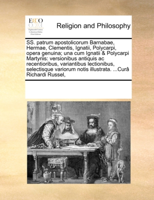 SS. Patrum Apostolicorum Barnabae, Hermae, Clementis, Ignatii, Polycarpi, Opera Genuina; Una Cum Ignatii & Polycarpi Martyriis : Versionibus Antiquis AC Recentioribus, Variantibus Lectionibus, Selecti, Paperback / softback Book