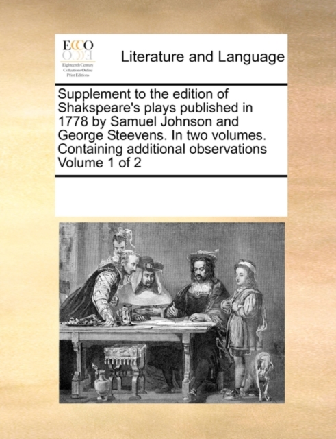 Supplement to the Edition of Shakspeare's Plays Published in 1778 by Samuel Johnson and George Steevens. in Two Volumes. Containing Additional Observations Volume 1 of 2, Paperback / softback Book