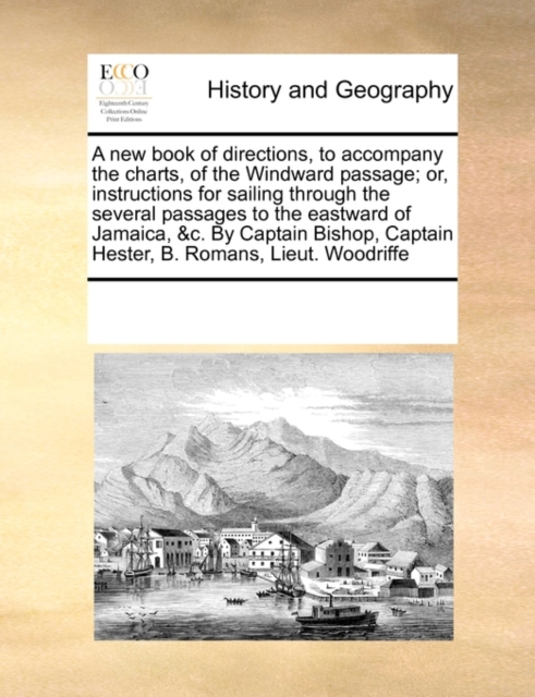 A New Book of Directions, to Accompany the Charts, of the Windward Passage; Or, Instructions for Sailing Through the Several Passages to the Eastward of Jamaica, &C. by Captain Bishop, Captain Hester,, Paperback / softback Book