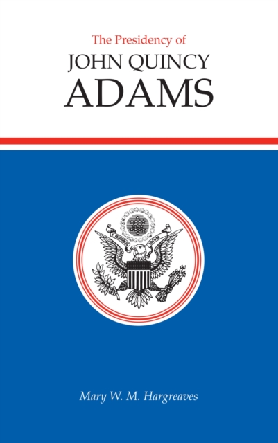 The Presidency of John Quincy Adams, Hardback Book