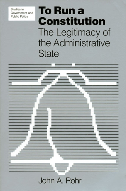 To Run a Constitution : The Legitimacy of the Administrative State, Paperback / softback Book
