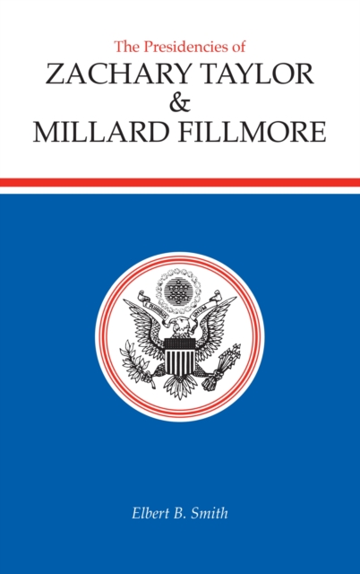 The Presidencies of Zachary Taylor and Millard Fillmore, Hardback Book