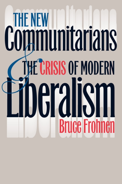The New Communitarians and the Crisis of Modern Liberalism, Hardback Book