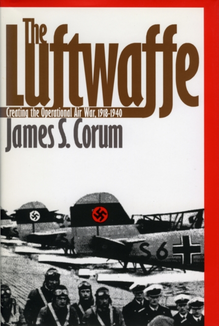 The Luftwaffe : Creating the Operational Air War, 1918-40, Paperback / softback Book