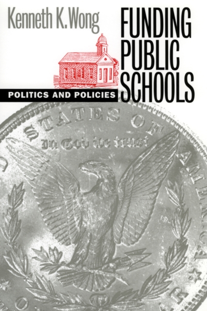 Funding Public Schools : Politics and Policies, Paperback / softback Book