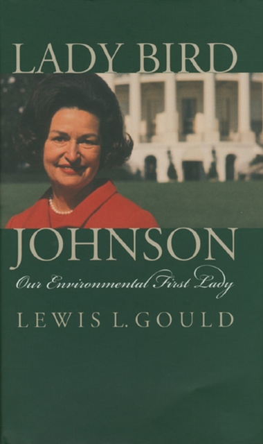 Lady Bird Johnson : Our Environmental First Lady, Hardback Book