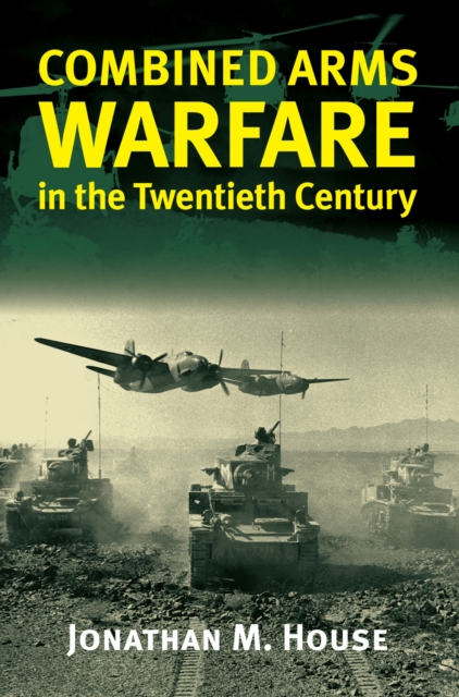 Combined Arms Warfare in the Twentieth Century, Hardback Book