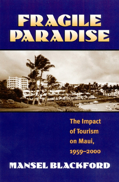 Fragile Paradise : The Impact of Tourism on Maui, 1959-2000, Hardback Book