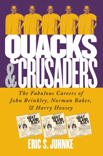 Quacks and Crusaders : The Fabulous Careers of John Brinkley, Norman Baker and Harry Hoxsey, Hardback Book