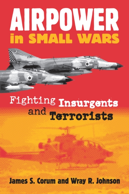 Airpower in Small Wars : Fighting Insurgents and Terrorists, Paperback / softback Book