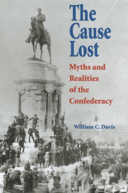 The Cause Lost : Myths and Realities of the Confederacy, Paperback / softback Book