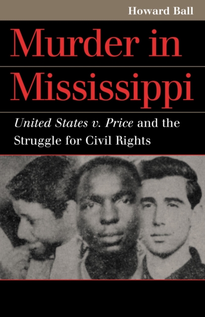 Murder in Mississippi : United States v. Price and the Struggle for Civil Rights, Hardback Book