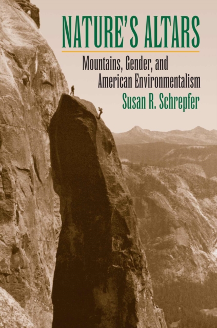 Nature's Altars : Mountains, Gender, and American Environmentalism, Hardback Book