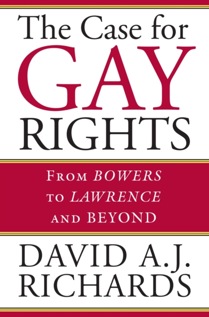 The Case for Gay Rights : From Bowers to Lawrence and Beyond, Hardback Book