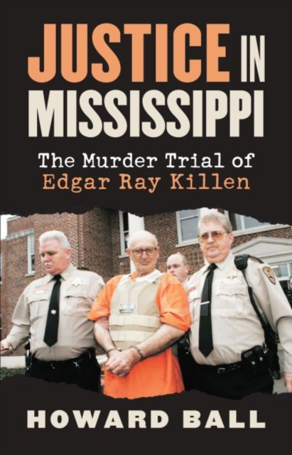 Justice in Mississippi : The Murder Trial of Edgar Ray Killen, Hardback Book