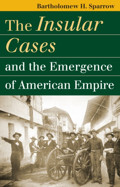 The Insular Cases and the Emergence of American Empire, Hardback Book