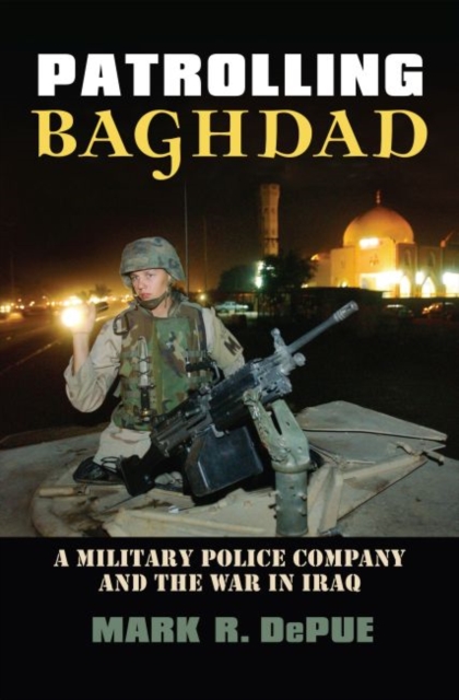 Patrolling Baghdad : A Military Police Company and the War in Iraq, Hardback Book