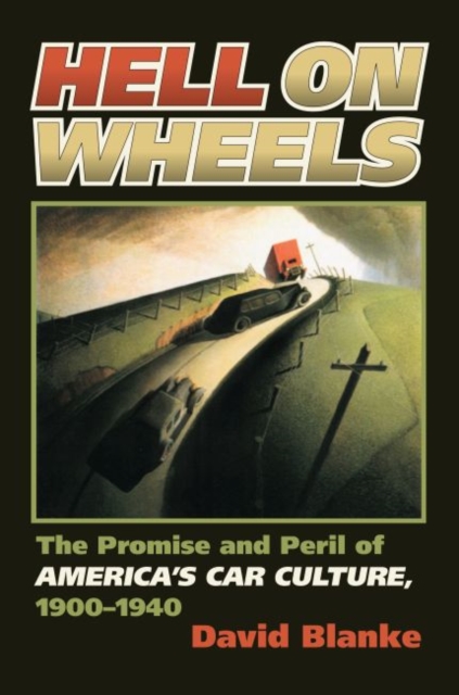 Hell on Wheels : The Promise and Peril of America's Car Culture, 1900-1940, Hardback Book
