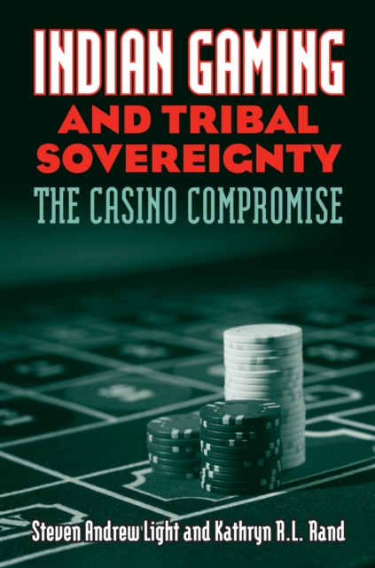 Indian Gaming and Tribal Sovereignty : The Casino Compromise, Paperback / softback Book