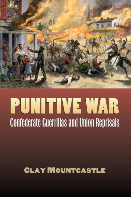 Punitive War : Confederate Guerrillas and Union Reprisals, Hardback Book