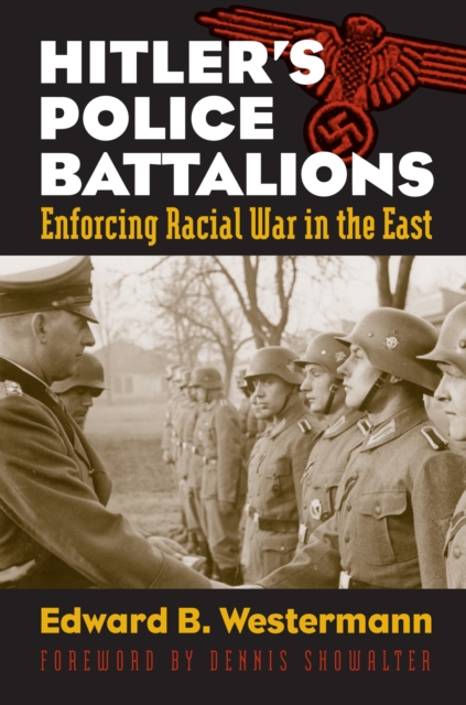 Hitler's Police Battalions : Enforcing Racial War in the East, Paperback / softback Book