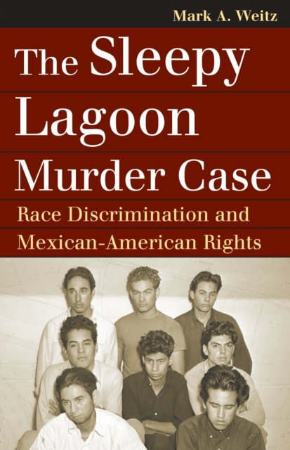 The Sleepy Lagoon Murder Case : Race Discrimination and Mexican-American Rights, Paperback / softback Book