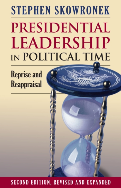 Presidential Leadership in Political Time : Reprise and Reappraisal, Hardback Book