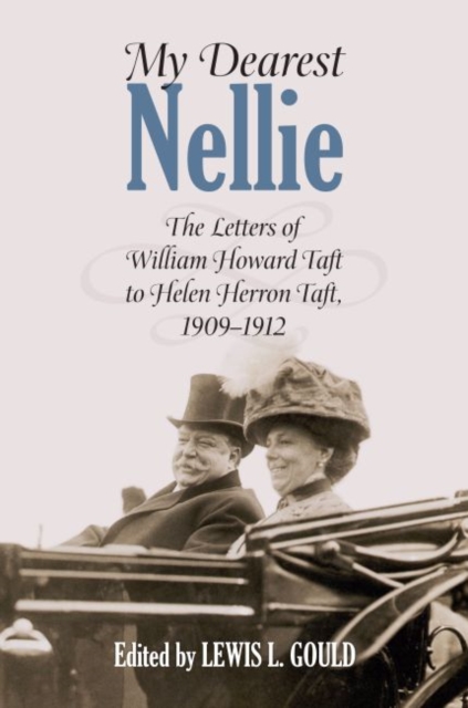 My Dearest Nellie : The Letters of William Howard Taft to Helen Herron Taft, 1909-1912, Hardback Book