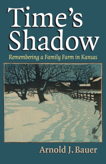 Time's Shadow : Remembering a Family Farm in Kansas, Hardback Book