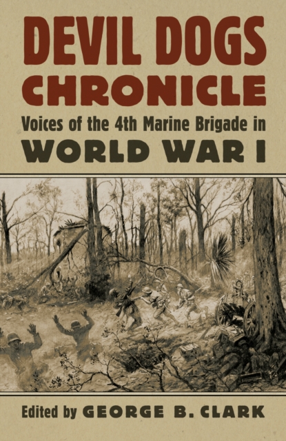 Devil Dogs Chronicle : Voices of the 4th Marine Brigade in World War I, Hardback Book