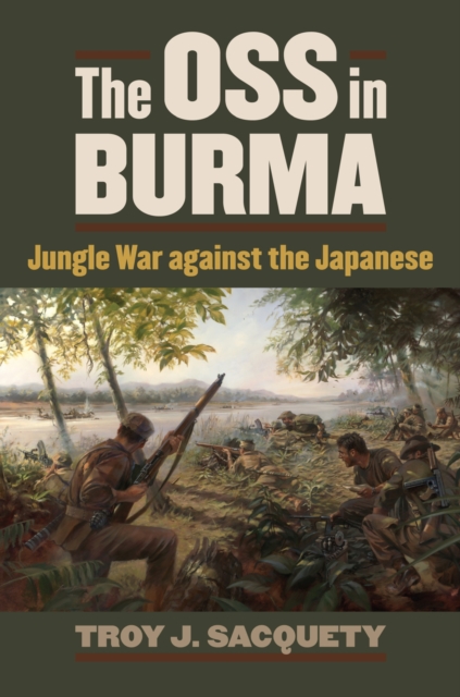 The OSS in Burma : Jungle War against the Japanese, Hardback Book