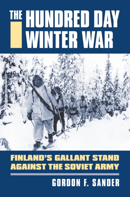 The Hundred Day Winter War : Finland's Gallant Stand against the Soviet Army , Hardback Book