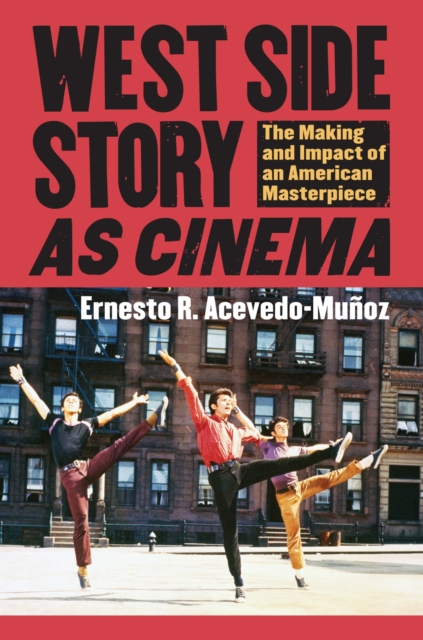 West Side Story' as Cinema : The Making and Impact of an American Masterpiece, Hardback Book