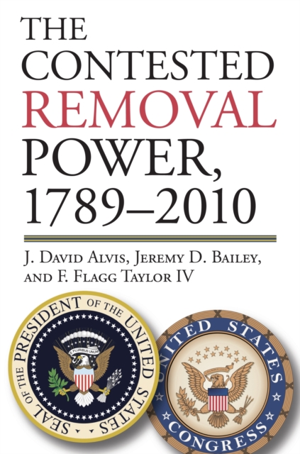The Contested Removal Power, 1789-2010, Hardback Book