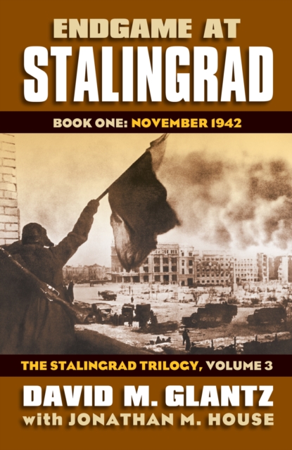 Endgame at Stalingrad: The Stalingrad Trilogy, Volume 3 : Book One: November 1942, Hardback Book