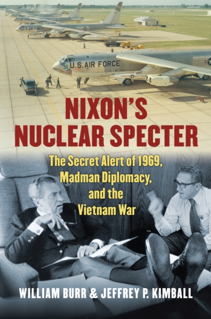 Nixon's Nuclear Specter : The Secret Alert of 1969, Madman Diplomacy, and the Vietnam War, Hardback Book