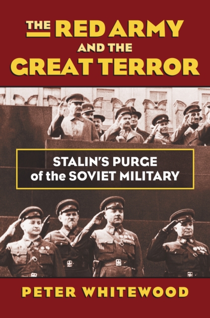 The Red Army and the Great Terror : Stalin’s Purge of the Soviet Military, Hardback Book